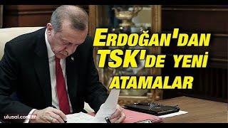 Cumhurbaşkanı Erdoğan'ın kararıyla Türk Silahlı Kuvvetlerinde yeni atamalar gerçekleşti