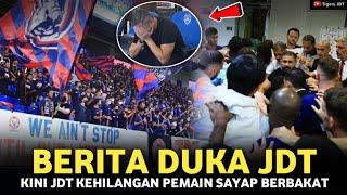 JDT BERDUKAPENYOKONG SEDIH! JDT KEHILANGAN PEMAIN SAYAP BERBAKAT