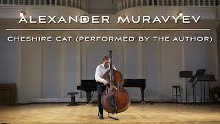 Alexander Muravyev “Cheshire Cat” (for Double Bass Solo)