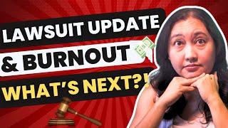 Lawsuit Update, Burnout & My Next Big Move