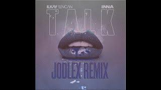 Ilkay Sencan х INNA - Talk (JODLEX Remix)