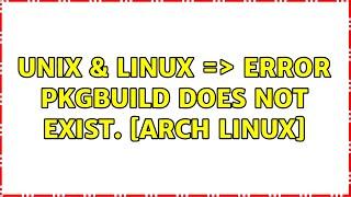 Unix & Linux: =＞ ERROR: PKGBUILD does not exist. [Arch Linux]