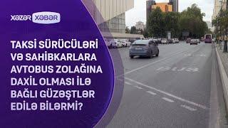 Taksi sürücüləri və sahibkarlara avtobus zolağına daxil olması ilə bağlı güzəştlər edilə bilərmi?