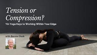 Interview with Bernie Clark | Tension or Compression? Yin Yoga Keys to Working Within Your Edge