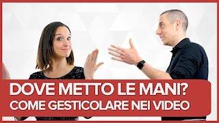 Come usare il linguaggio del corpo e gesticolare nei video