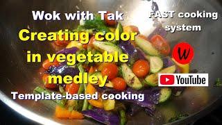 Wok with Tak.  Creating color in vegetable medley.  Template-based cooking.