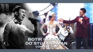 Botir Qodirov - Do`stu dushman oldida | Ботир Кодиров - Дусту душман олдида (concert 2015)