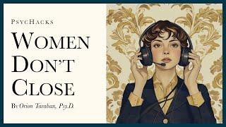 Women don't close: what you want doesn't matter