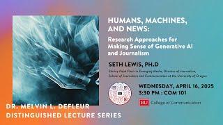 Seth Lewis, Ph.D - Research Approaches for Making Sense of Generative AI and Journalism