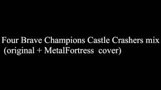 Four Brave Champions Castle Crashers mix  (original + MetalFortress  cover)