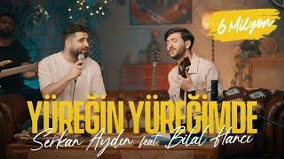 Serkan Aydın feat. Bilal Hancı - Yüreğin Yüreğimde (Official Video)