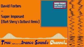 David Forbes - Super Imposed (Mark Sherry's Outburst Remix)