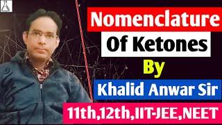 NOMENCLATURE OF KETONES by Khalid Sir | GENERAL ORGANIC CHEMISTRY | 11th, 12th, IIT-JEE, NEET