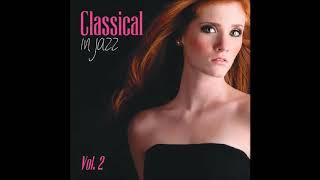 Classical in Jazz Vol. 2 - New Jazz Versions of Classical Music Masterpieces