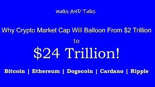 Walks and Talks - Why Crypto is Going to 10X It's Current Market Cap ($20 Trillion)!