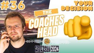 FM24 | The Coaches Head | Part 36 - CHOOSE MY NEXT JOB | Football Manager 2024