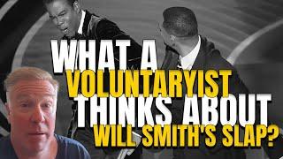 What A Voluntaryist Thinks About Will Smith's Slap?