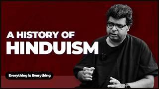 A History of Hinduism | Episode 76 | Everything is Everything