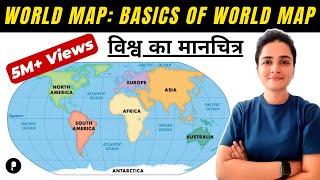 World Map: Basics of World Map (विश्व का मानचित्र) | Continents & Oceans | Latitude & Longitude