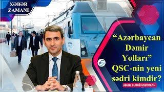 “Azərbaycan Dəmir Yolları” QSC-nin yeni sədri kimdir? - DOSYE