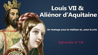 Aliénor d'Aquitaine et Louis VII : un mariage pour le meilleur...et pour le pire