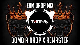 BOMB A DROP X REMASTER | EDM DROP MIX | DJ SAHIL SH X DJ SUMYA SD