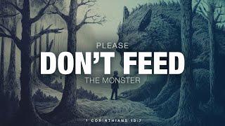 Please Don’t Feed the Monster | Pastor Kris Palmer