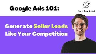 How to Generate Seller Leads - Google Ads For Realtors