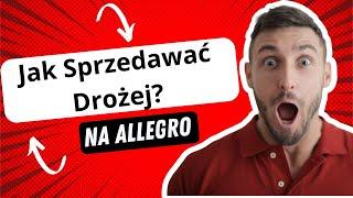 Zwiększ Zyski: Jak Sprzedawać Drożej na Allegro? Poznaj Tajniki Skutecznej Sprzedaży #allegro