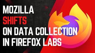 Mozilla Shifts on Data Collection: Firefox Labs Won't Demand Your Data in the Future