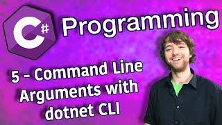 C# Programming Tutorial 5 - Command Line Arguments with dotnet CLI