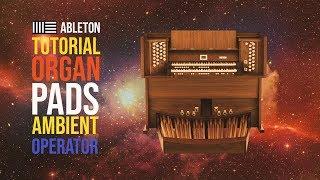 Tutorial Organ Pads - Ambient - Operator - Ableton live 10