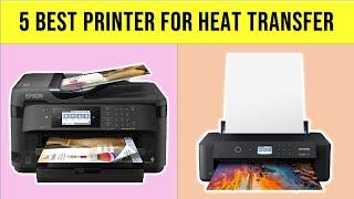 Top 5 Best Printer For Heat Transfer In 2023 With Buying Guide