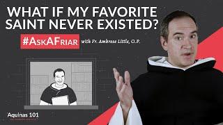 What If You Pray to a Saint Who Never Existed? #AskAFriar (Aquinas 101)