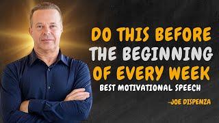 DO THIS BEFORE THE BEGINNING OF EVERYWEEK - Dr Joe Dispenza Motivation