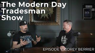 The Modern Day Tradesman Show: The Sales CEO Corey Berrier | Ep #1