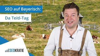 SEO auf Bayerisch: Da Teitl-Tag