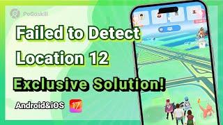 [Solved] How to Fix Pokemon Go Failed to Detect Location 12 Error 2024- Exclusive Solution!