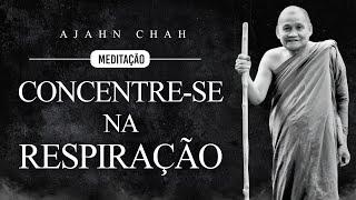 Ajahn Chah - Meditação - Concentre-se na Respiração