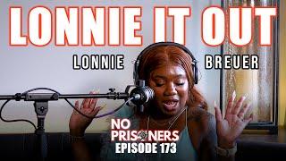 Lonnie It OUT ft. Lonnie Breuer | No Prisoners Podcast | #173