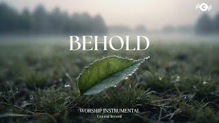 BEHOLD - Soaking worship instrumental | Prayer and Devotional