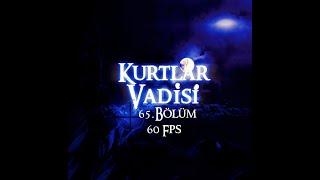 Kurtlar Vadisi 65. Bölüm HD (60 Fps) - Valley of the Wolves Episode. 65 HD (60 Fps)