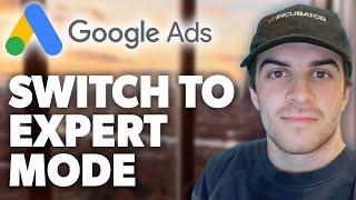 How to Switch to Google Ads Expert Mode (2024 Guide)