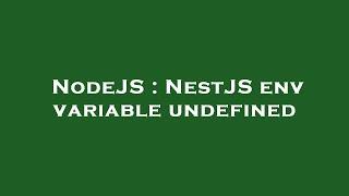 NodeJS : NestJS env variable undefined