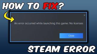 Steam (An error occurred while launching this game: no licenses FIX 2024)