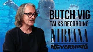 Butch Vig Talks Recording Nirvana's Nevermind