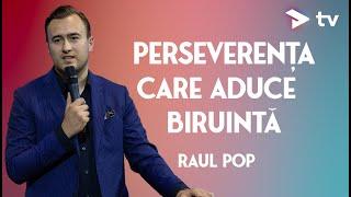 Raul Pop - Perseverența care aduce biruință