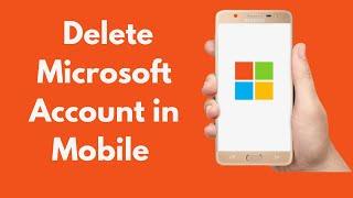 How To Delete Microsoft Account in Mobile (Android & iOS) | Close Microsoft Account on Phone