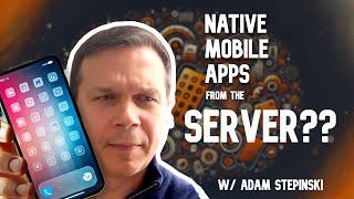 Native mobile apps from the server??