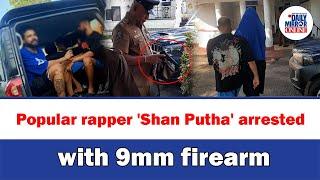 Popular rapper 'Shan Putha' arrested with 9mm firearm